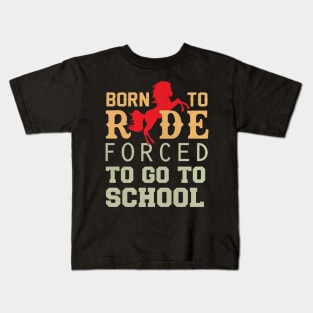 Born to ride forced to go to school Kids T-Shirt